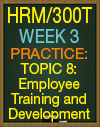 HRM/300T WEEK 3 TOPIC 8
